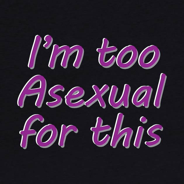 I'm Too Asexual For This - black bg 3D letters by Pearlessent